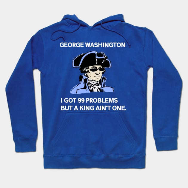 George Washington - 99 Problems Hoodie by ballhard